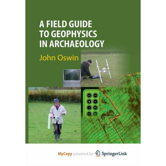 A Field Guide to Geophysics in Archaeology, (Paperback)