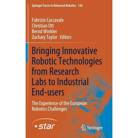 Springer Tracts in Advanced Robotics Bringing Innovative Robotic Technologies from Research Labs to Industrial End-Users: The Experience of the European Robo, Book 136, (Hardcover)