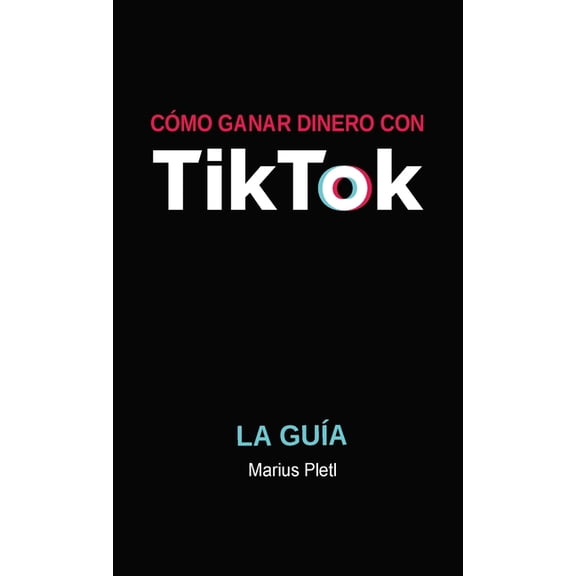 Cómo ganar dinero con Tik Tok : La guía (Paperback)