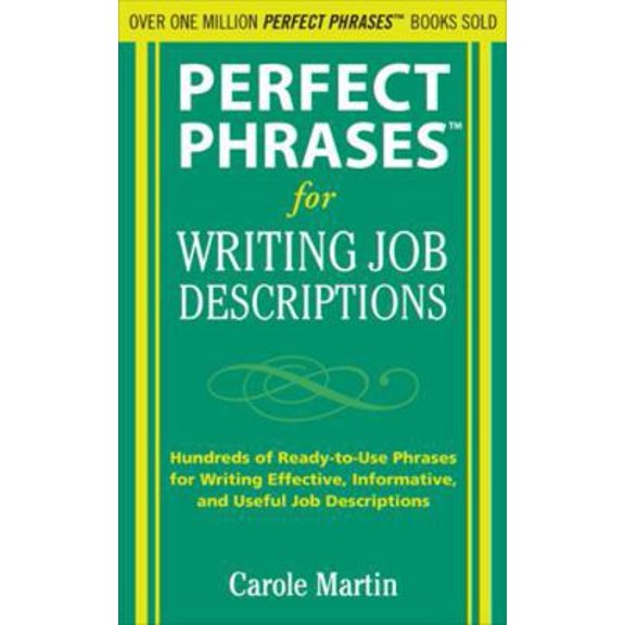 Pre-Owned Perfect Phrases for Writing Job Descriptions: Hundreds of Ready-To-Use Phrases for Writing Effective, Informative, and Useful Job Descriptions (Paperback) 0071635602 9780071635608