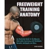 Freeweight Training Anatomy: An Illustrated Guide to the Muscles Used While Exercising With Dumbbells, Barbells, and Kettlebells and More