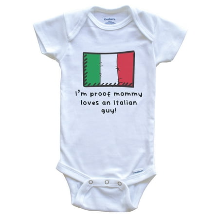

I m Proof Mommy Loves An Italian Guy Italy Flag Baby Bodysuit