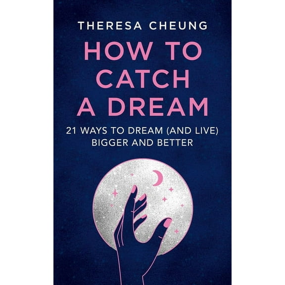 How to Catch A Dream: 21 Ways to Dream (and Live) Bigger and Better, (Paperback)