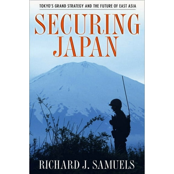 Cornell Studies in Security Affairs Securing Japan: Tokyo's Grand Strategy and the Future of East Asia, (Paperback)