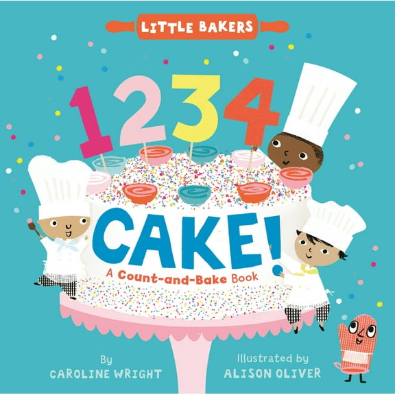 Little Bakers 1234 Cake!: A Count-And-Bake Book, Book 1, (Board Book)