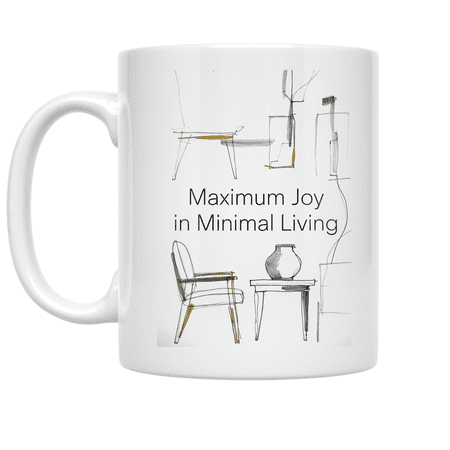 Maximum Joy in Minimal Living - Minimalist Happiness Seeker - 11 oz Ceramic Coffee Mug