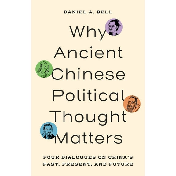 Why Ancient Chinese Political Thought Matters: Four Dialogues on China's Past, Present, and Future, (Hardcover)