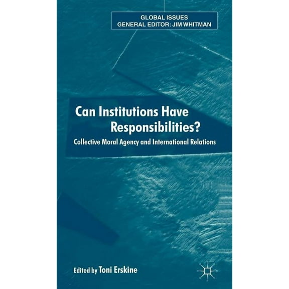 Global Issues Can Institutions Have Responsibilities?: Collective Moral Agency and International Relations, (Hardcover)