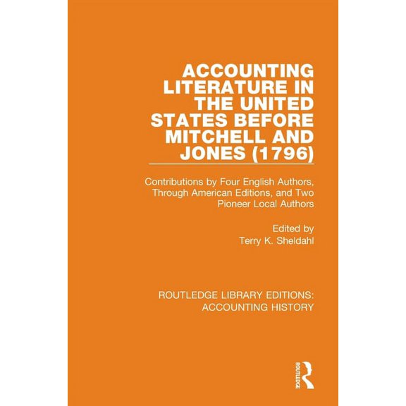 Routledge Library Editions: Accounting H Accounting Literature in the United States Before Mitchell and Jones (1796): Contributions by Four English Authors, Thro, (Paperback)