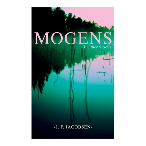 Mogens & Other Stories: Danish Tales Collection: Mogens, The Plague of Bergamo, There Should Have Been Roses & Mrs. Fons, (Paperback)