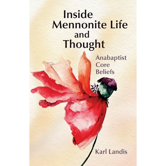 Inside Mennonite Life and Thought: Anabaptist Core Values, (Paperback)