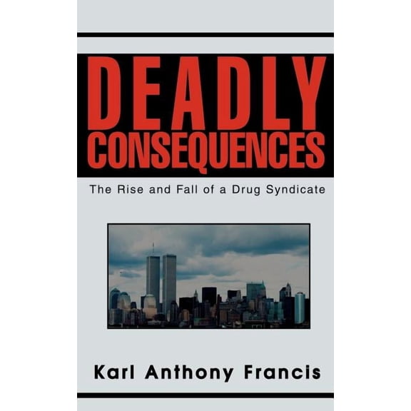 Deadly Consequences: The Rise and Fall of a Drug Syndicate (Paperback)