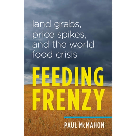 Feeding Frenzy: Land Grabs, Price Spikes, and the World Food Crisis (Paperback)