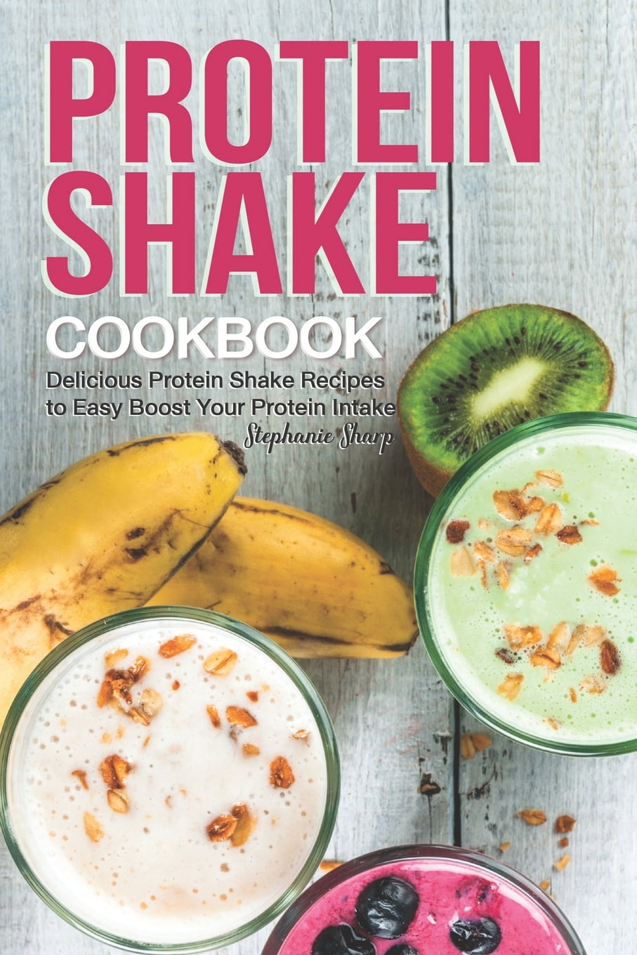 Protein Shake Cookbook Delicious Protein Shake Recipes to Easy Boost