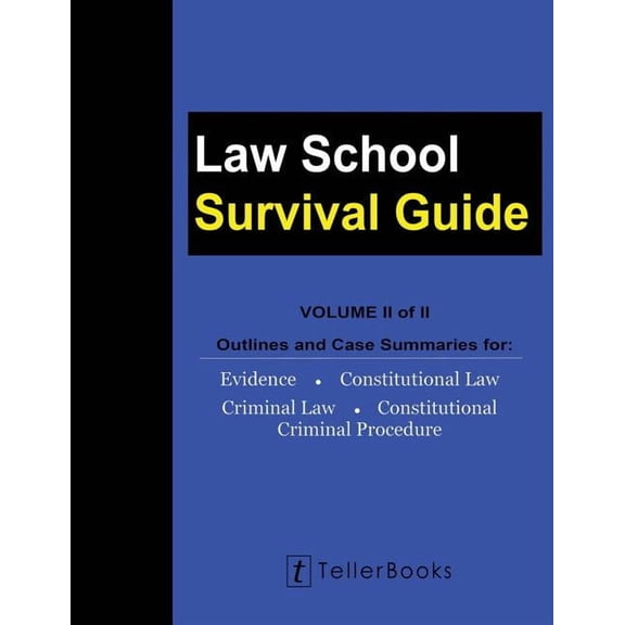 Law School Survival Guides: Law School Survival Guide (Volume II of II) : Outlines and Case Summaries for Evidence, Constitutional Law, Criminal Law, Constitutional Criminal Procedure (Paperback)