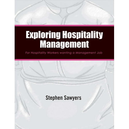 Exploring Hospitality Management : For Hospitality Workers wanting a Management (Best Jobs In Hospitality Management)