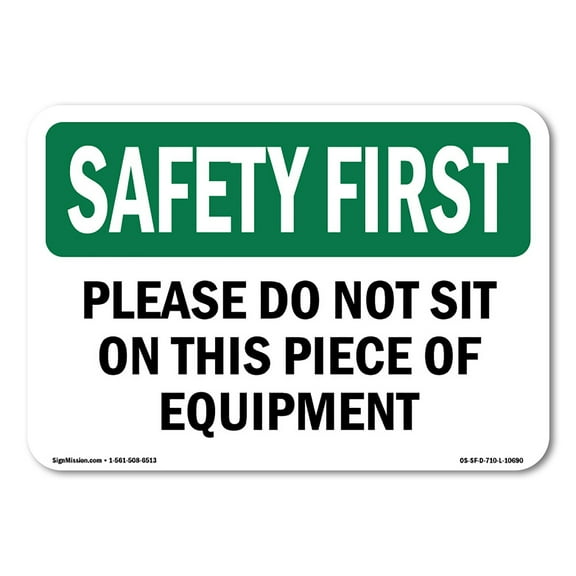 SignMission OS-SF-A-1824-L-10690 18 x 24 in. OSHA Safety First Sign - Please Do Not Sit on This Piece of Equipment