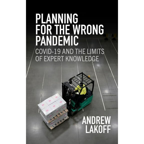 Planning for the Wrong Pandemic: Covid-19 and the Limits of Expert Knowledge, (Hardcover)