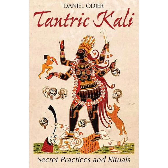Tantric Kali: Secret Practices and Rituals, (Paperback)