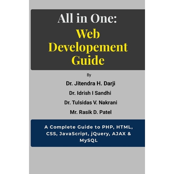 All in One: WEB DEVELOPEMENT GUIDE: A Complete Guide to PHP, HTML, CSS, JavaScript, jQuery, AJAX & MySQL, (Paperback)