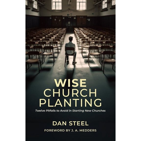 Wise Church Planting: Twelve Pitfalls to Avoid in Starting New Churches, (Paperback)