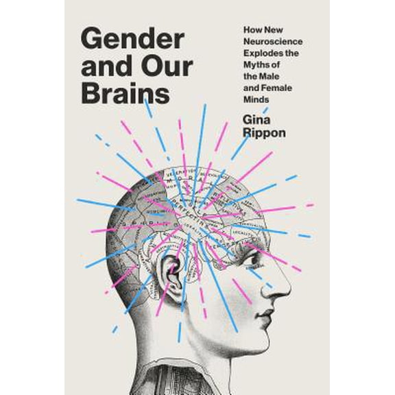 Pre-Owned Gender and Our Brains : How New Neuroscience Explodes the Myths of the Male and Female Minds 9781524747022