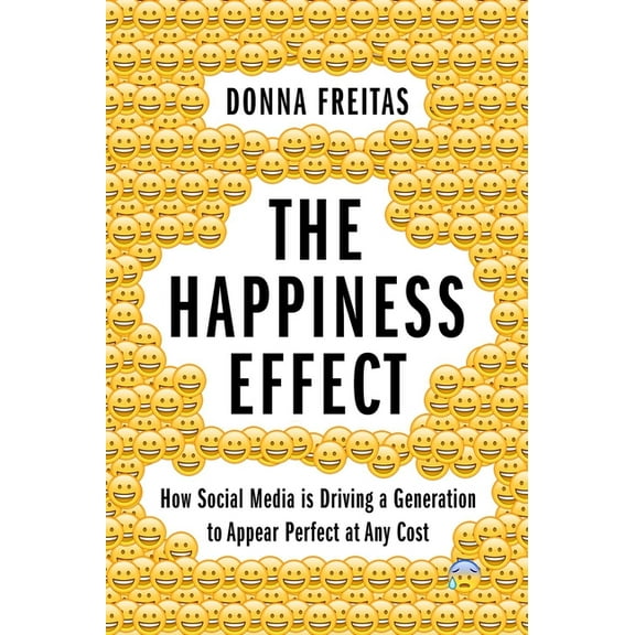 Happiness Effect: How Social Media Is Driving a Generation to Appear Perfect at Any Cost, (Hardcover)
