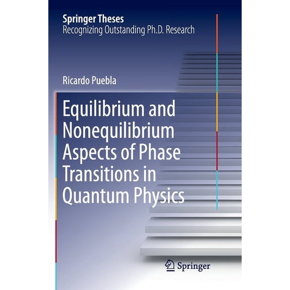 Springer Theses Equilibrium and Nonequilibrium Aspects of Phase Transitions in Quantum Physics, (Paperback)