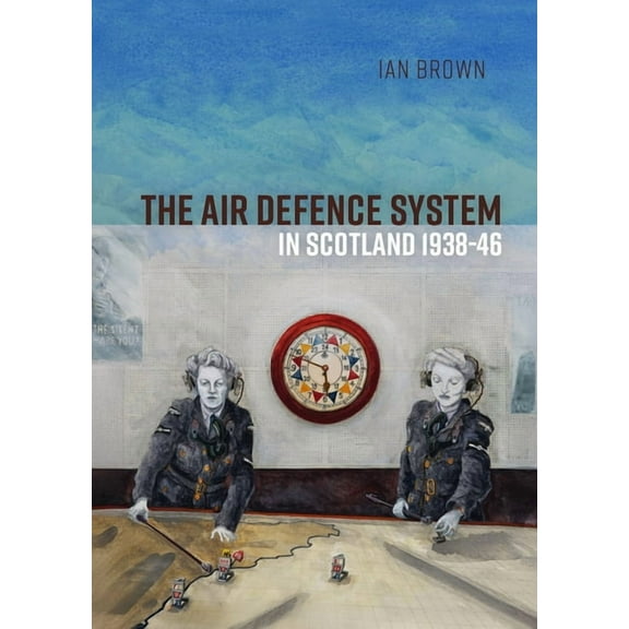 The Air Defence System in Scotland 1938-46, (Paperback)
