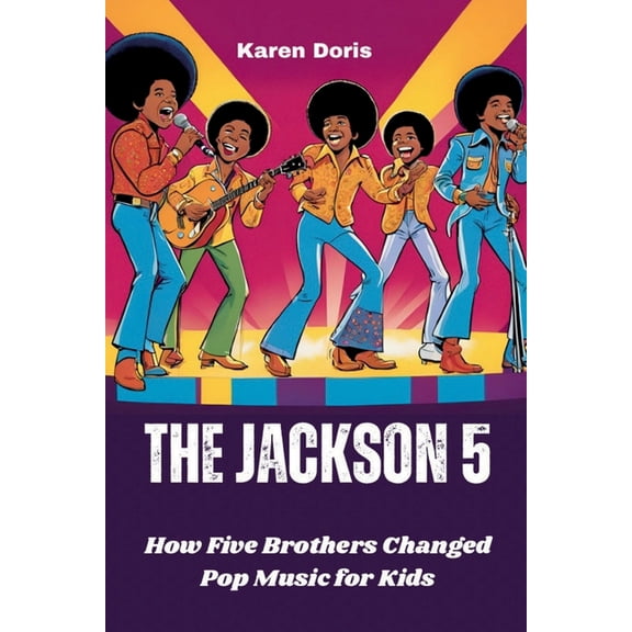 The Jackson 5: How Five Brothers Changed Pop Music for Kids, (Paperback)