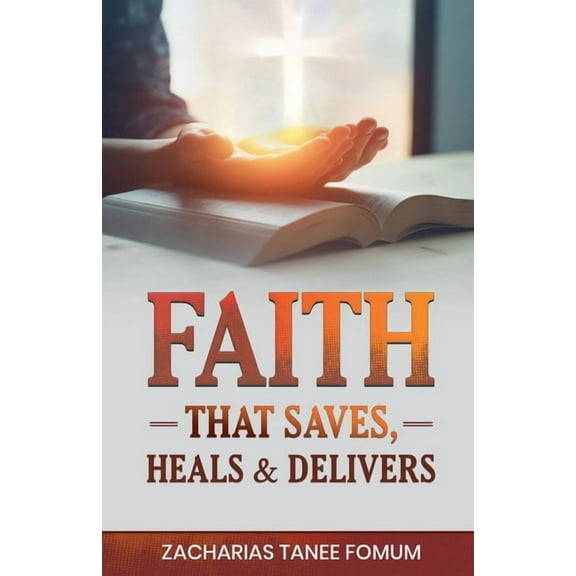 God Loves You Faith That Saves, Heals, and Delivers, Book 8, (Paperback)