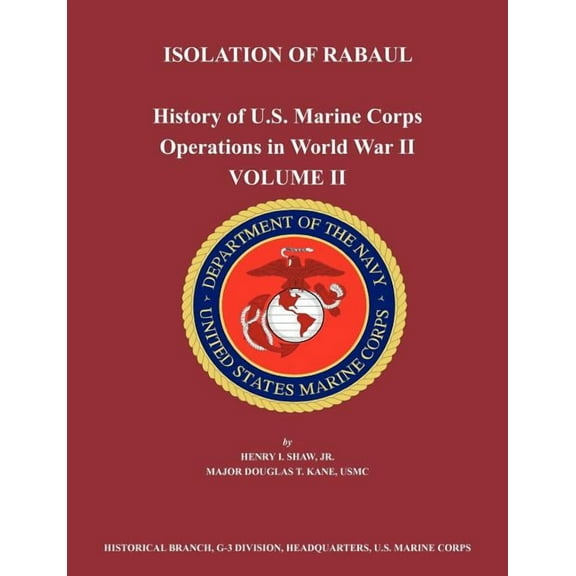 History of U.S. Marine Corps Operations in World War II. Volume II: Isolation of Rabual (Paperback)