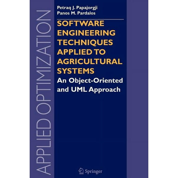 Applied Optimization Software Engineering Techniques Applied to Agricultural Systems: An Object-Oriented and UML Approach, Book 100, (Paperback)