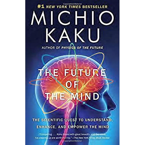 The Future of the Mind : The Scientific Quest to Understand, Enhance, and Empower the Mind 9780307473349 Used / Pre-owned