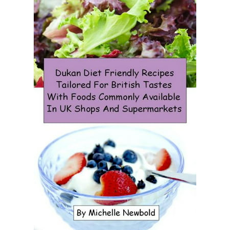 Dukan Diet Friendly Recipes Tailored For British Tastes With Foods Commonly Available In UK Shops And Supermarkets - (Best Supermarket Flowers Uk)