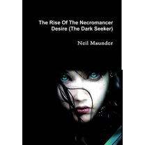 The Rise of the Necromancer - Desire - The Dark Seeker, (Hardcover)