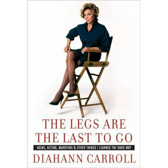 Pre-Owned The Legs Are the Last to Go: Aging, Acting, Marrying, and Other Things I Learned the Hard Way (Hardcover) 0060763264 9780060763268