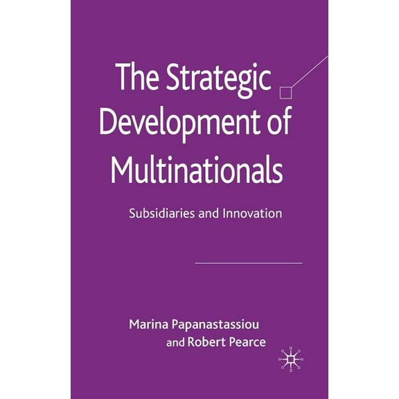 The Strategic Development of Multinationals: Subsidiaries and Innovation, (Paperback)