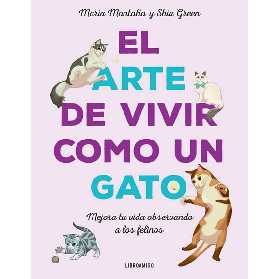 Libro amigo: El Arte de vivir como un gato : Mejora tu vida observando a los felinos (Paperback)