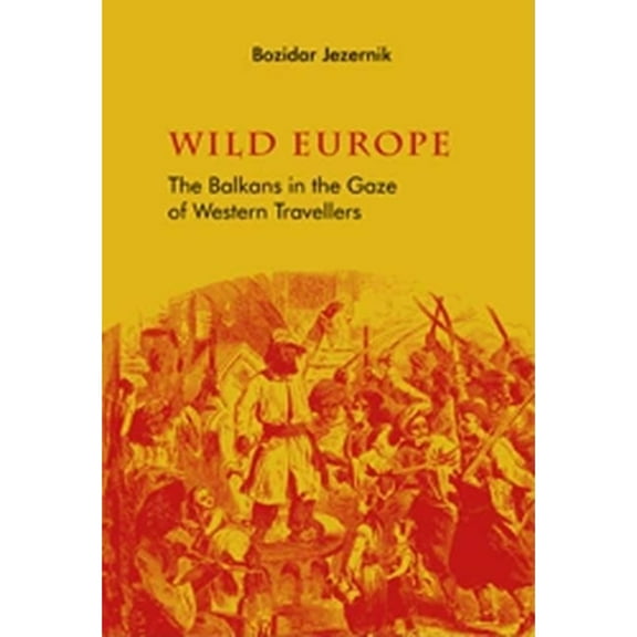 Wild Europe: The Balkans in the Gaze of Western Travellers (Paperback)