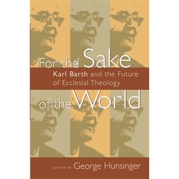 Pre-Owned For the Sake of the World : Karl Barth and the Future of Ecclesial Theology (Paperback)