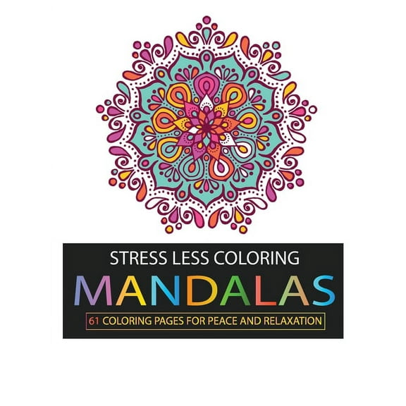 Stress Less Coloring : Mandalas: 61 Coloring Pages for Peace and Relaxation (Paperback)