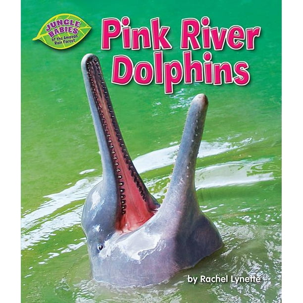 Jungle Babies Of The Amazon Rain Forest Pink River Dolphins Hardcover Walmart Com