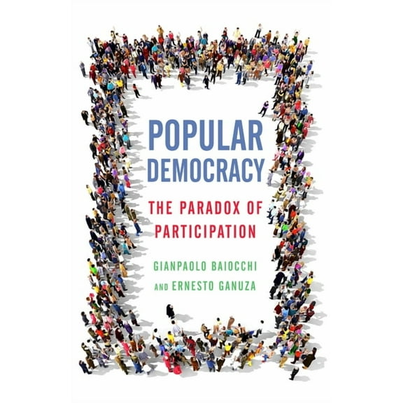 Popular Democracy: The Paradox of Participation, (Paperback)