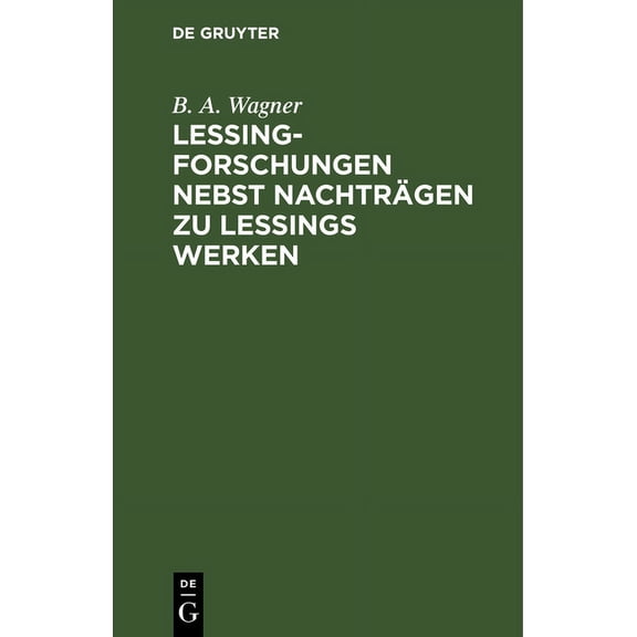 Lessing-Forschungen Nebst Nachträgen Zu Lessings Werken, (Hardcover)