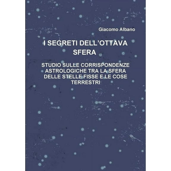 I Segreti Dell?ottava Sfera Studio Sulle Corrispondenze Astrologiche Tra La Sfera Delle Stelle Fisse E Le Cose Terrestri, (Paperback)
