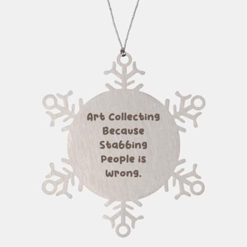 Art Collecting Because Stabbing. Snowflake Ornament, Art Collecting Present from Friends, Unique Christmas Ornament for Men Women, Handmade, One of a Kind, OOAK, Artists, Collectible, Collector,