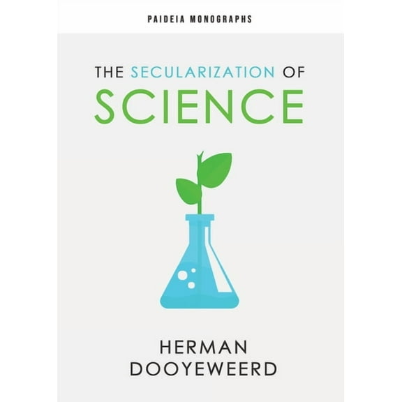 Paideia Monographs The Secularization of Science, Book 1, (Paperback)