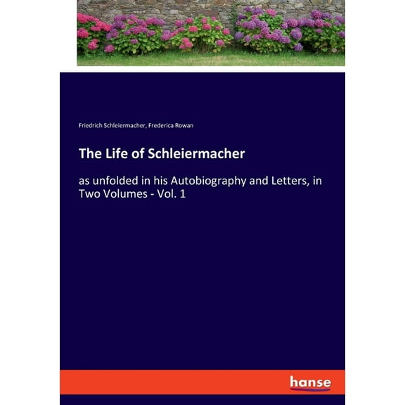 The Life of Schleiermacher: as unfolded in his Autobiography and Letters, in Two Volumes - Vol. 1, (Paperback)