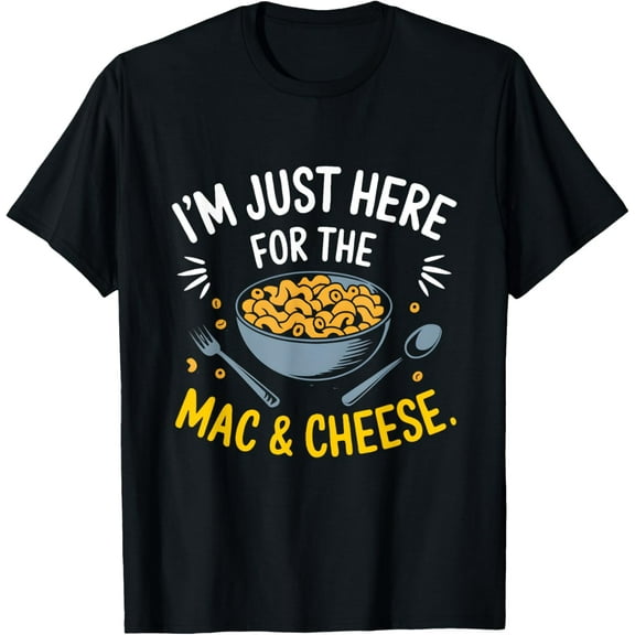 I'm Just Here For The Mac And Cheese Macaroni Food Lover T-Shirt
